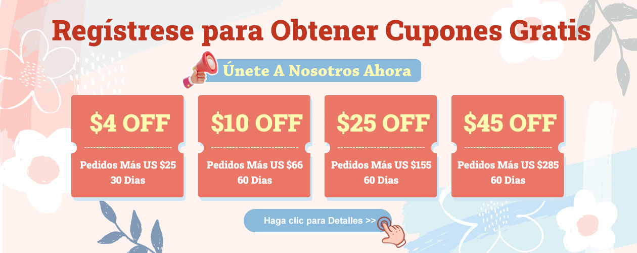 Regístrese para Obtener Cupones GratisÚnete A Nosotros Ahora$4 OFF Pedidos Más US $25  30 Dias$10 OFF Pedidos Más US $66  60 Dias$25 OFF Pedidos Más US $155  60 Dias$45 OFF Pedidos Más US $258  60 DiasHaga clic para Detalles