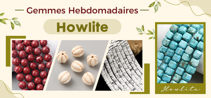 Gemmes Hebdomadaires Howlite