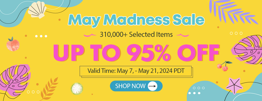 May Madness Sale UP TO 95% OFF 310,000+ Selected Items Valid Time: May 7, - May 21, 2024 PDT Shop Now